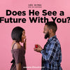 Does He See a Future With You?