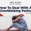 A Guide To Dealing With Overthinking Partners