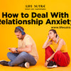 How to Deal With Relationship Anxiety
