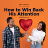 How to Win Back His Attention