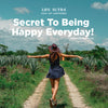 Secret To Being Happy Everyday