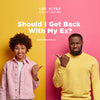 Should I Get Back With My Ex?