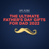 The Ultimate Father's Day Gifts for Dad 2022
