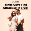Things Guys Find Attractive in a Girl